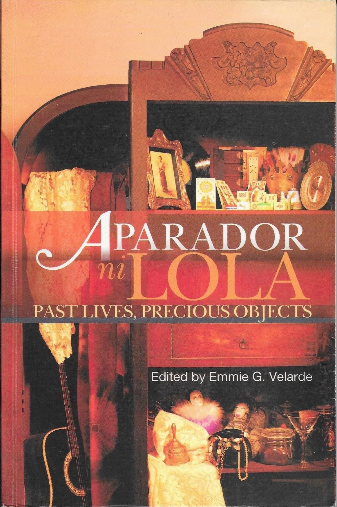 Aparador ni Lola: Past Lives, Precious Objects Edited by Emmie G. Velarde