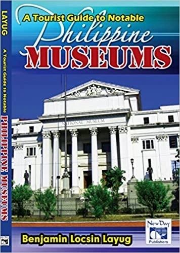 A Tourist Guide to Notable Philippine Museums by Benjamin Locsin Layug