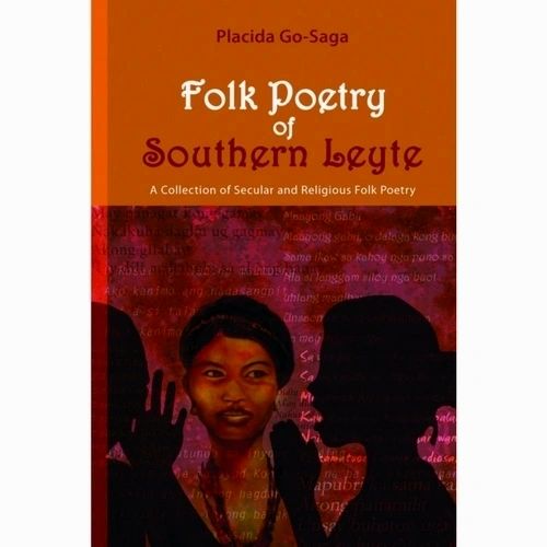 Folk Poetry of Southern Leyte: A Collection of Secular and Religious Folk Poetry by Placido Go-Saga