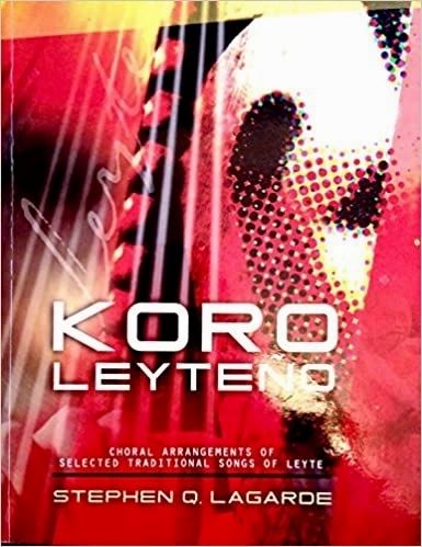 Koro Leyteno: Choral Arrangements of Selected Traditional Songs of Leyte by Stephen Q. Lagarde (Out of Print)