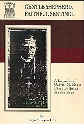 Gentle Shepherd, Faithful Sentinel: A Biography of Gabriel M. Reyes, First Filipino Archbishop by Evelyn S. Reyes-Tirol (Out of Print)