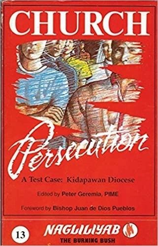 Church Persecution, a Test Case: Kidapawan Diocese (Nagliliyab) Edited by Peter Geremia