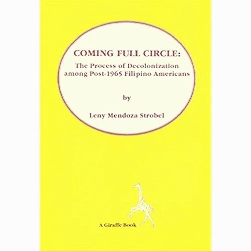 Coming Full Circle: The Process of Decolonization among Post-1965 Filipino Americans by Leny Mendoza Strobel - First Edition (Out of Print)