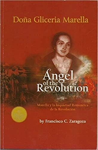 Dona Gliceria Marella: Angel of the Revolution (Marella y la Inquietud Romantica de la Revolucion) by Francisco C. Zaragoza