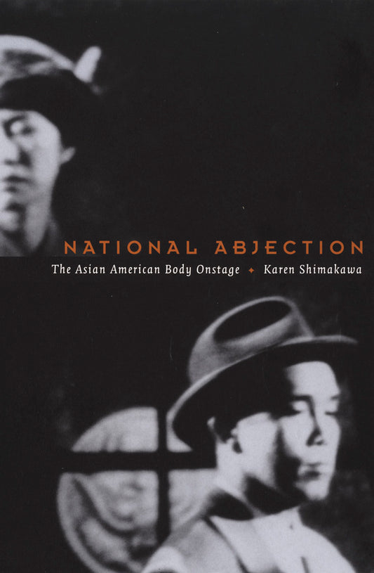 National Abjection: The Asian American Body Onstage by Karen Shimakawa