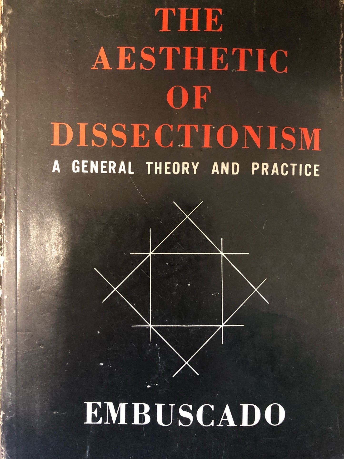 The Aesthetics of Dissectionism: A General Theory and Practice by Embuscado (Out of Print)