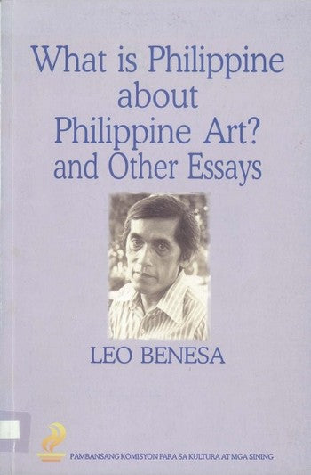 What is Philippine about Philippine Art? and Other Essays by Leo Benesa (Out of Print)