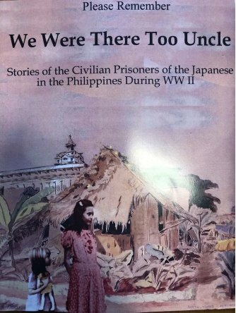 Please Remember We Were There Too Uncle: Stories of the Civilian Prisoners of the Japanese in the Philippines During WW II edited by Sascha Jansen and Angus Lorenzen