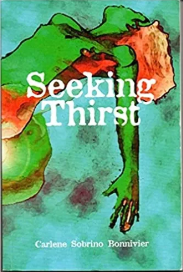 Seeking Thirst: a Novel (First Edition) by Carleen Sobrino Bonnivier