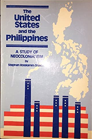 The United States and the Philippines: A Study of Neocolonialism by Stephen Rosskamm Shalom (Out of Print)