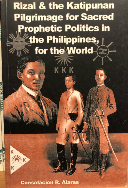 Rizal and the Katipunan Pilgrimage for Sacred Prophetic Politics in the Philippines, for the World by Consolacion R. Alaras (Out of Print)