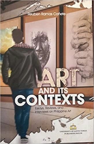 Art and Its Contexts: Essays, Reviews, and Interviews on Philippine Art by Reuben Ramas Canete (Out of Print)