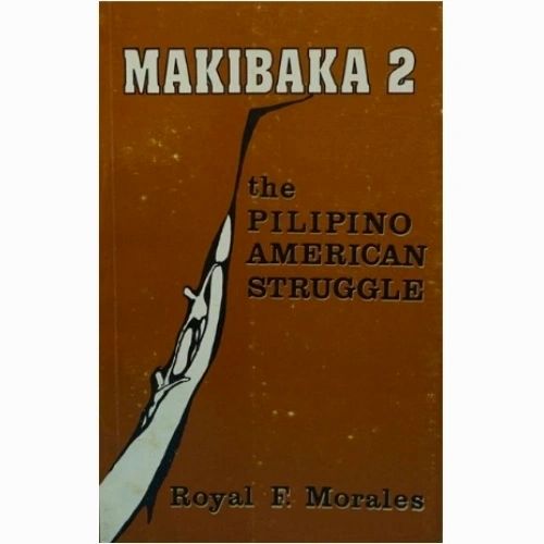 Makibaka 2: The Pilipino American Struggle by Royal F. Morales (Out of Print)