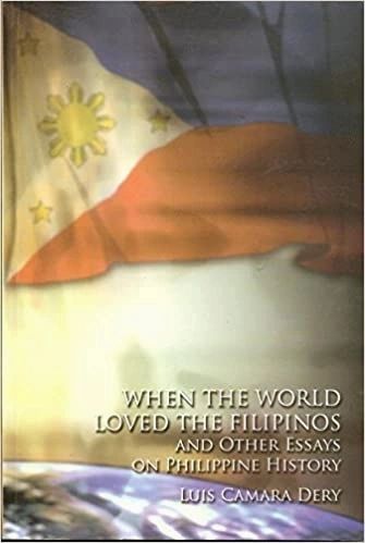 When the World Loved the Filipinos and Other Essays on Philippine History by Luis Camara Dery (Out of Print)