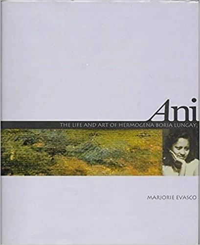 Ani : The Life and Art of Hermogena Borja Lungay : Boholano Painter by Marjorie Evasco (Out of Print)