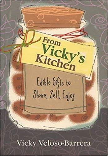 From Vicky's Kitchen: Edible Gifts to Share, Sell, Enjoy by Vicky Veloso-Barrera (Out of Print)