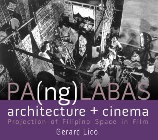 PA(ng)LABAS: Architecture + Cinema (Projection of Filipino Space in Film) by Gerard Lico