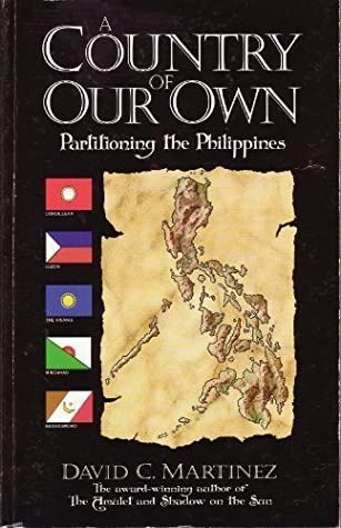 A Country Of Our Own: Partitioning The Philippines by David C. Martinez (Out of Print)