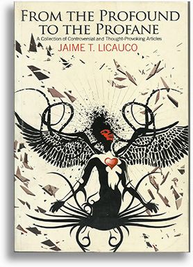 From the Profound to the Profane (A Collection of Controversial and Thought - Provoking Articles) by Jaime Licauco (Out of Print)