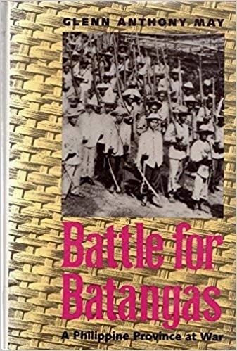 Battle For Batangas: A Philippine Province At War by Glenn Anthony May (Out of Print)