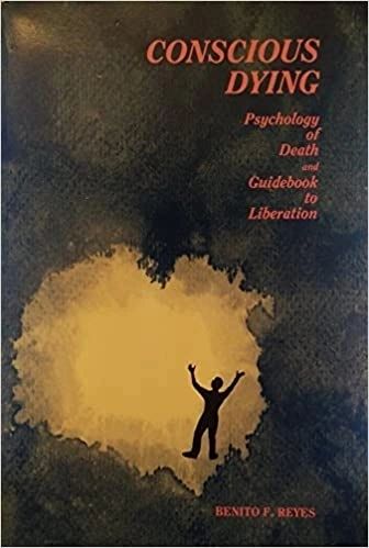 Conscious Dying: Psychology of Death and Guidebook to Liberation by Benito F. Reyes