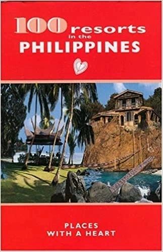 100 Resorts in the Philippines Places with a Heart by Grele Dominique