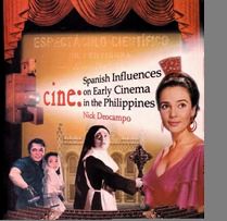 Cine: Spanish Influences On Early Cinema In The Philippines, Second Edition by Nick Deocampo