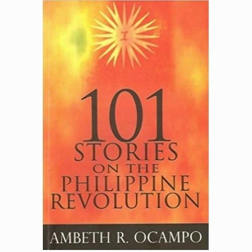 101 Stories on the Philippine Revolution by Ambeth R. Ocampo (Out of Print)