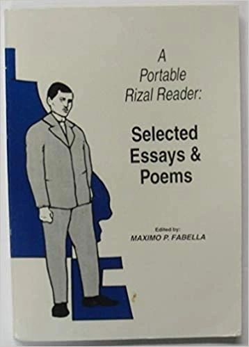 A Portable Rizal Reader: Selected Essays and Poems Edited by Maximo P. Fabella