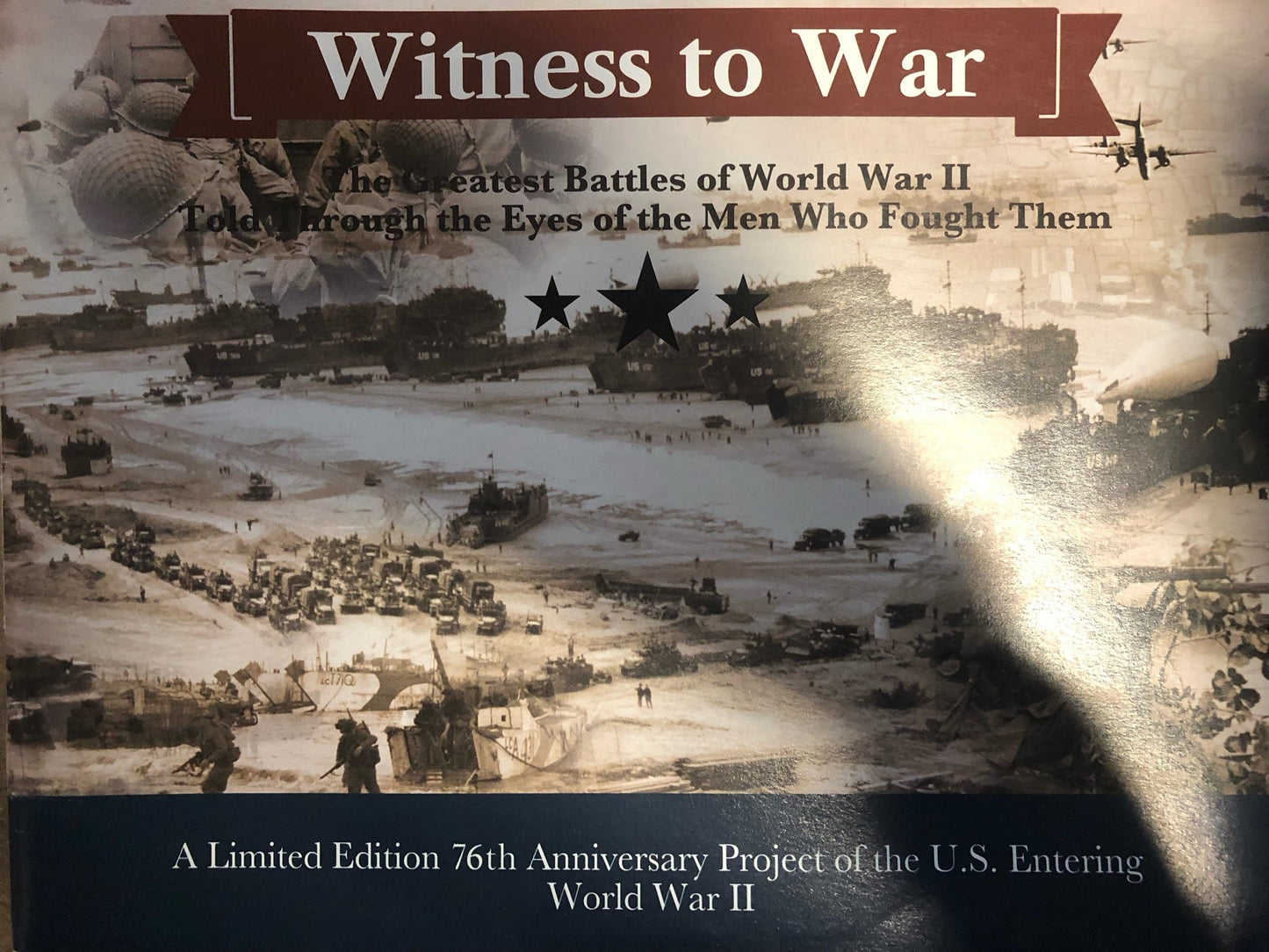 Witness to War: The Greatest Battles of World War II Told Through the Eyes of the Men Who Fought Them (A Limited Edition 76th Anniversary Project of the U.S. Entering World War II)