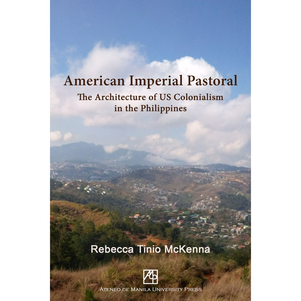 American Imperial Pastoral: The Architecture of US Colonialism in the Philippines by Rebecca Tinio McKenna