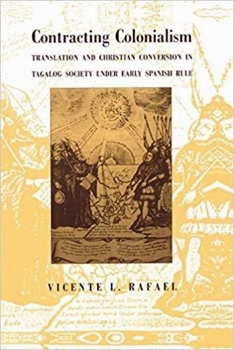 Contracting Colonialism: Translation and Christian Conversion in Tagalog Society Under Early Spanish Rule by Vicente L. Rafael