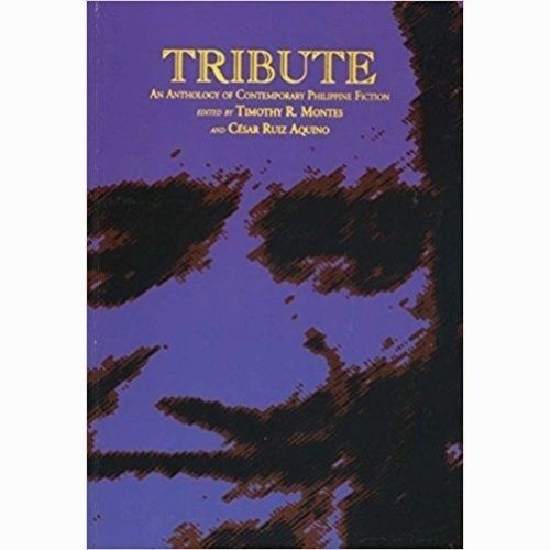 Tribute: An Anthology of Contemporary Philippine Fiction Edited by Timothy R. Montes (Out of Print)