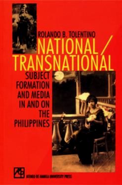 National/Transnational: Subject Formation and Media in and on the Philippines by Rolando B. Tolentino