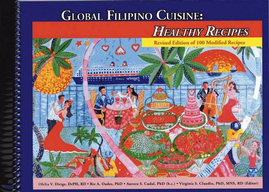 Global Filipino Cuisine: Healthy Recipes (Revised Edition of 100 Modified Recipes) by Ofelia V. Dirige (Out of Print)