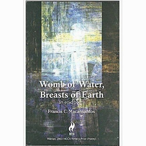 Womb of Water, Breasts of Earth: an Epic Poem by Francis C. Macansantos