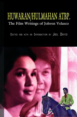 Huwaran/Hulmahan Atbp.: The Film Writings of Johven Velasco by Joel David