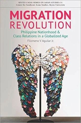 Migration Revolution: Philippine Nationhood and Class Relations in a Global Age by Filomeno V. Aguilar Jr.